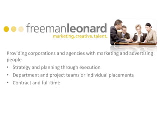 Providing corporations and agencies with marketing and advertising peopleStrategy and planning through execution