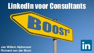 !1
LinkedIn voor Consultants
Jan Willem Alphenaar
Richard van der Blom
 
