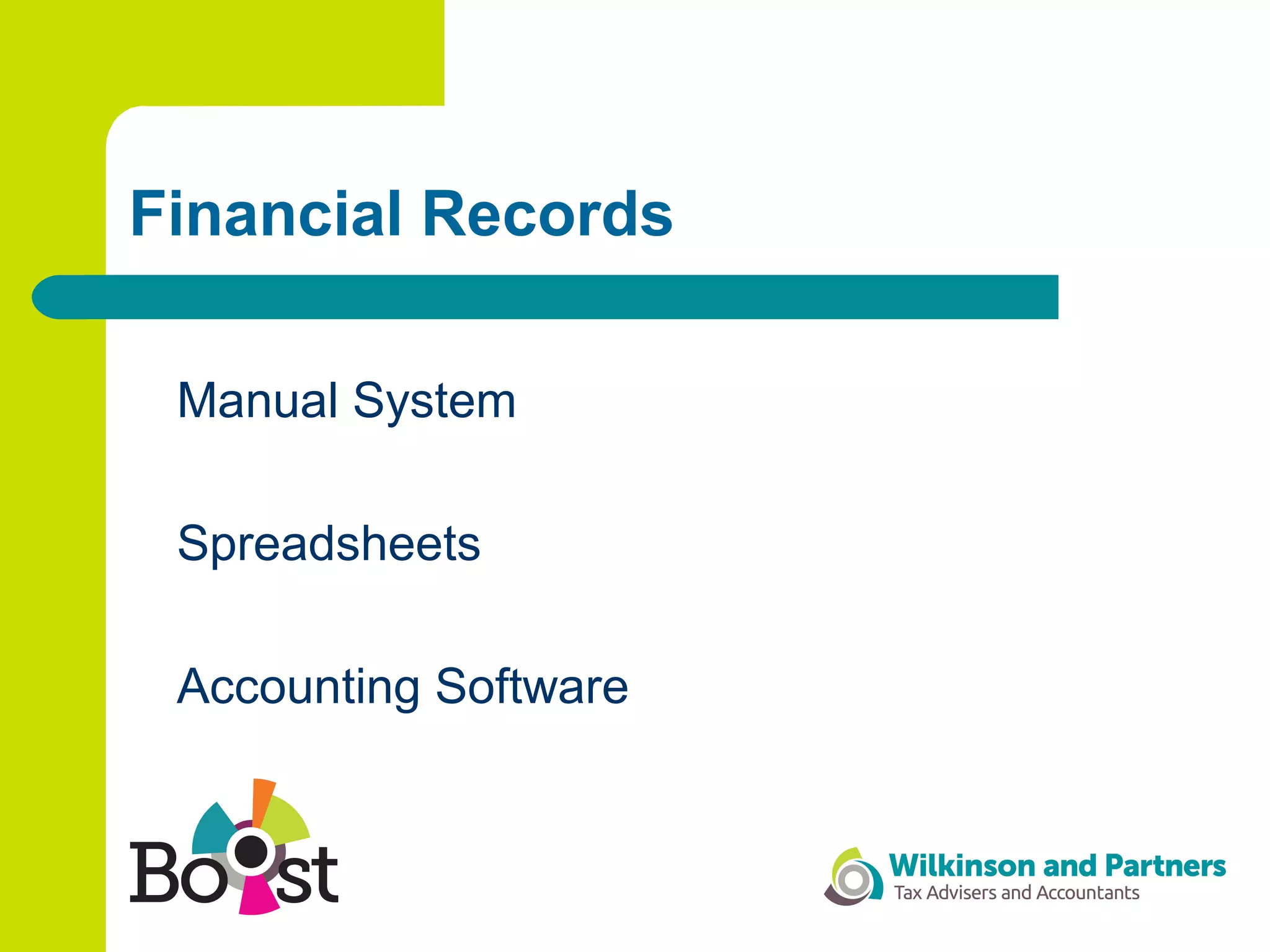 Financial Records
Manual System
Spreadsheets
Accounting Software
 