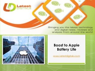 Boost to Apple
Battery Life
www.latestdigitals.com
 