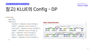 참고) KLUE의 Config - DP
38
#How to write dataset script?
 