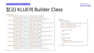 참고) KLUE의 Builder Class
42
#How to write dataset script?
 