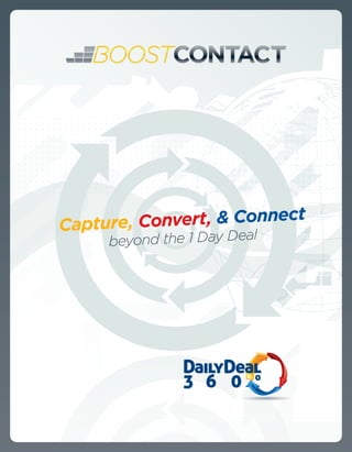 Capture, Convert, & Connect
                      l
     beyond the 1 Day Dea




               DailyDeal
               3 6 0 º
 
