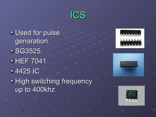 ICS
Used for pulse
genaration
SG3525
HEF 7041
4425 IC
High switching frequency
up to 400khz