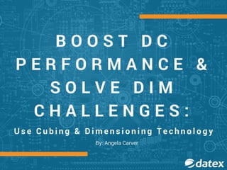 BOOST DC
PERFORMANCE &
SOLVE DIM
CHALLENGES
BY: ANGELA CARVER
 
