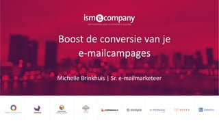 Boost de conversie van je
e-mailcampages
Michelle Brinkhuis | Sr. e-mailmarketeer
 