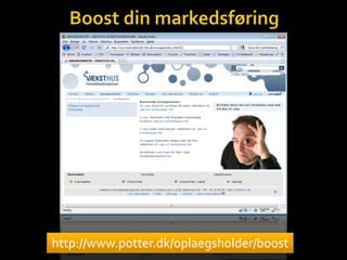 Boost din markedsføring http://www.potter.dk/oplaegsholder/boost 