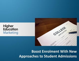 Boost Enrolment With New Approaches to Student 
Admissions 
Slide 1 
Boost Enrolment With New 
Approaches to Student Admissions 
 