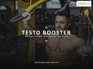 TESTO BOOSTERReviews of Testx Core And No Max Shred
http://supplement-help.com
 