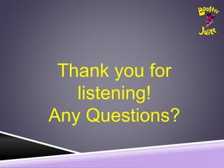 Thank you for
listening!
Any Questions?
 