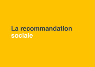 La recommandation
sociale
12
 