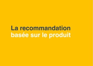 La recommandation
basée sur le produit
21
 
