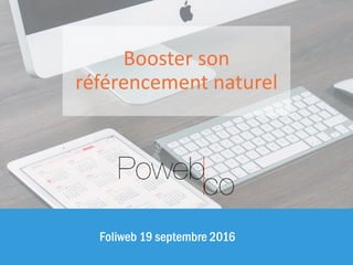 Foliweb 19 septembre 2016
Booster son
référencement naturel
 