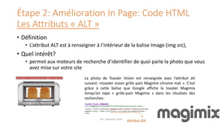 Étape 2: Amélioration In Page: Code HTML
Les Attributs « ALT »
• Définition
• L’attribut ALT est à renseigner à l’intérieu...