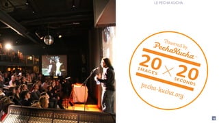 14
LE PECHA KUCHA
 