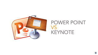 POWER POINT
VS
KEYNOTE
21
 