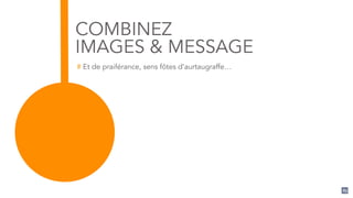 83
COMBINEZ
IMAGES & MESSAGE
# Et de praiférance, sens fôtes d’aurtaugraffe…
 