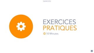 96
EXERCICES
EXERCICES
PRATIQUES% ! 10 Minutes
 