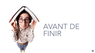 97
AVANT DE
FINIR
 