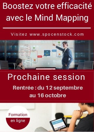 Boostez votre efficacité
avec le Mind Mapping
Visitez www.spocenstock.com
Prochaine session
Rentrée:du12septembre
au16octobre
Formation
en ligne
 