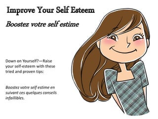 Down on Yourself?—Raise
your self-esteem with these
tried and proven tips:
Boostez votre self estime en
suivant ces quelques conseils
infaillibles.
 
