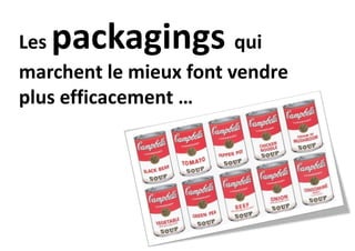 packagings

Les
qui
marchent le mieux font vendre
plus efficacement …

 