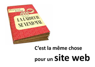 C’est la même chose
pour un

site web

 