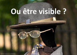 Ou être visible ?

www.flickr.com/photos/victius/4869509036

 