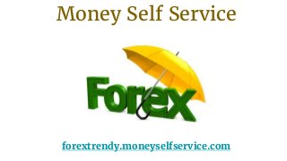 Money Self Service
forextrendy.moneyselfservice.com
 