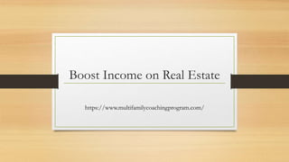 Boost Income on Real Estate
https://www.multifamilycoachingprogram.com/
 