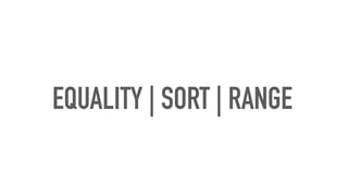 EQUALITY | SORT | RANGE
 