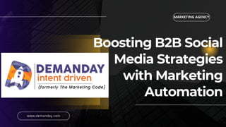 Boosting B2B Social
Media Strategies
with Marketing
Automation
MARKETING AGENCY
www.demanday.com
 