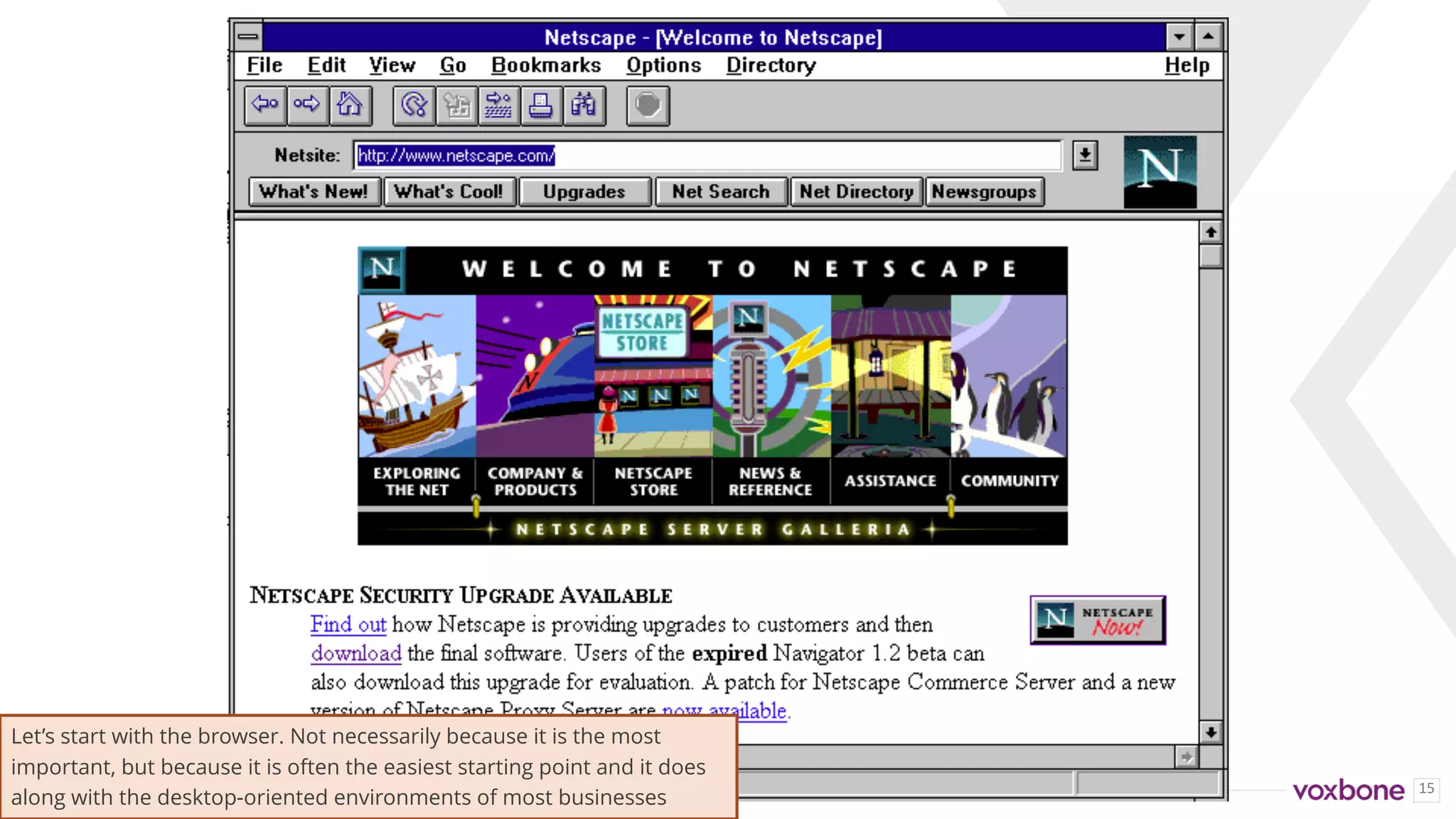 1515
Let’s start with the browser. Not necessarily because it is the most
important, but because it is often the easiest starting point and it does
along with the desktop-oriented environments of most businesses
 