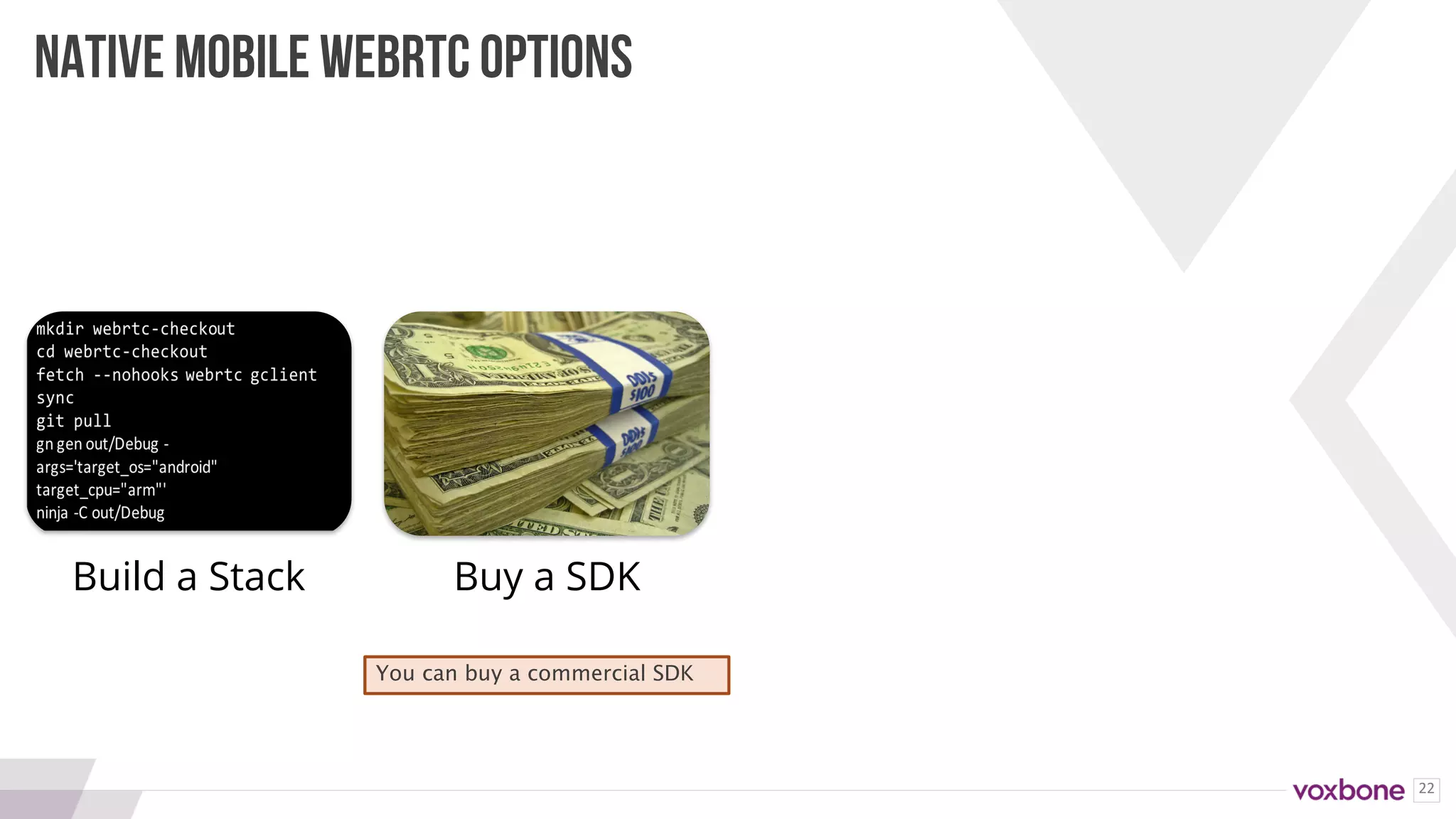 22
NATIVE MOBILE WEBRTC OPTIONS
Build a Stack Buy a SDK
You can buy a commercial SDK
 