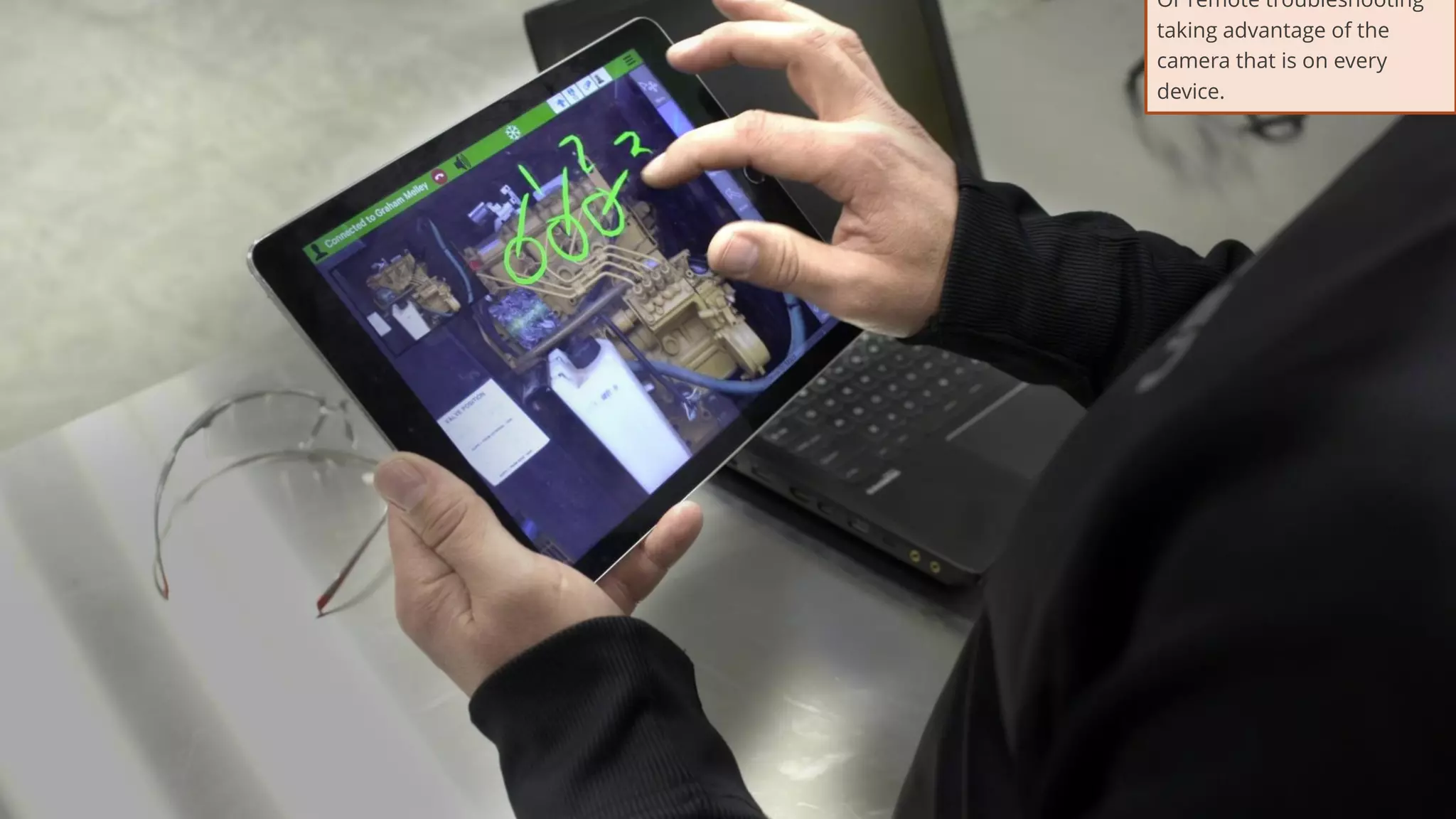 30
Or remote troubleshooting
taking advantage of the
camera that is on every
device.
 