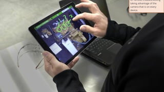 30
Or remote troubleshooting
taking advantage of the
camera that is on every
device.
 