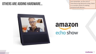 36
OTHERS ARE ADDING HARDWARE…
Just remember, as the cost of
manufacturing electonics drop, there
is a counter trend of creating
purpose built devices…
 