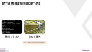 22
NATIVE MOBILE WEBRTC OPTIONS
Build a Stack Buy a SDK
You can buy a commercial SDK
 