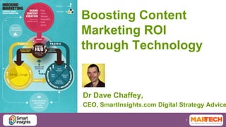 1
Boosting Content
Marketing ROI
through Technology
Dr Dave Chaffey,
CEO, SmartInsights.com Digital Strategy Advice
 