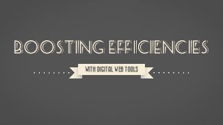 Boosting Efficiencies
WITH DIGITAL WEB TOOLS
 