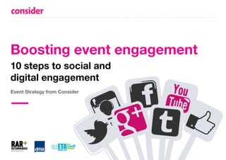 Boosting event engagement
10 steps to social and
digital engagement
Event Strategy from Consider
 