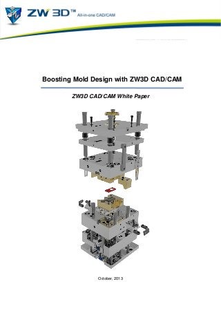 Boosting Mold Design with ZW3D CAD/CAM
ZW3D CAD/CAM White Paper

October, 2013

 