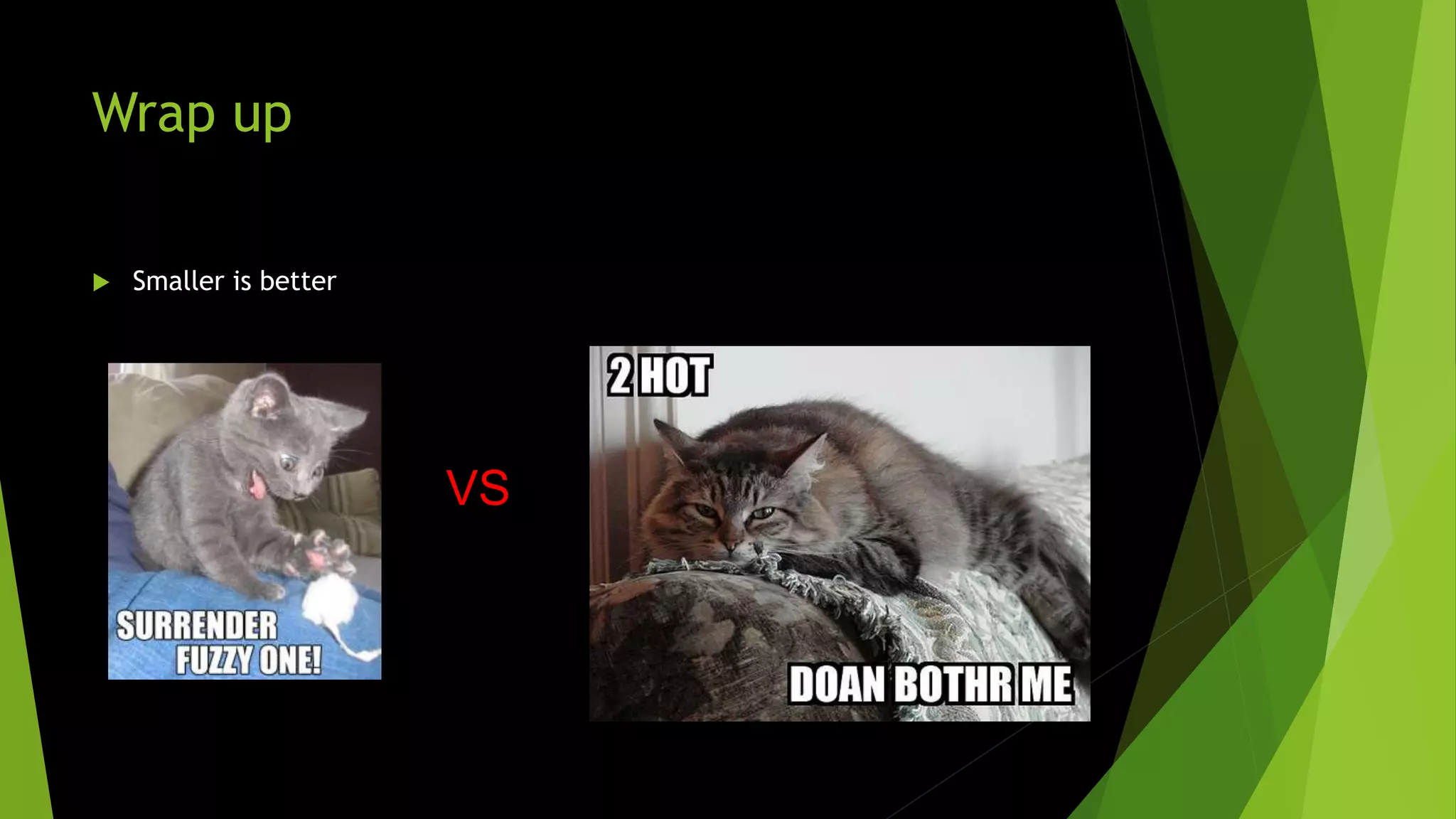 Wrap up  Smaller is better VS 