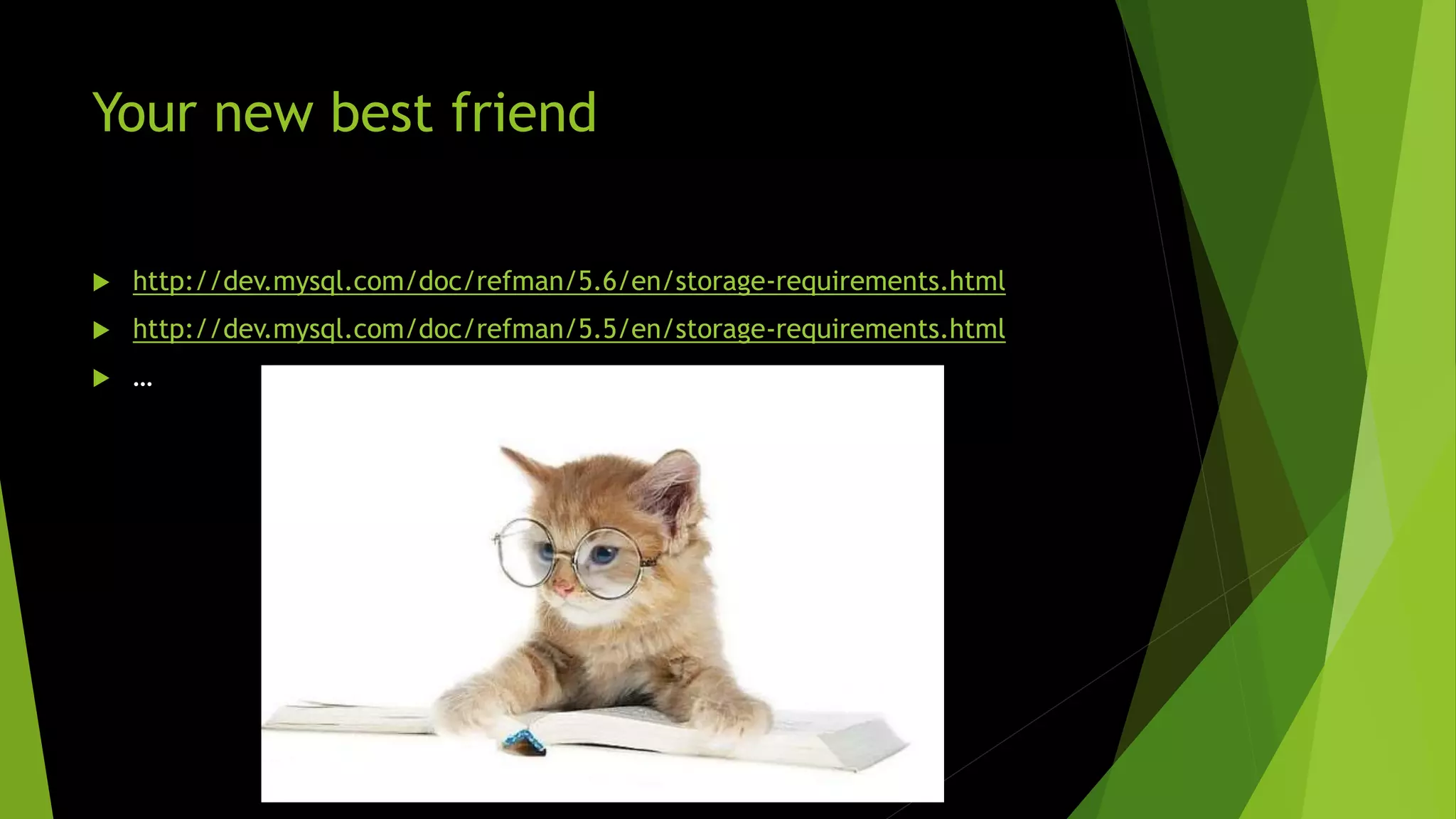 Your new best friend  http://dev.mysql.com/doc/refman/5.6/en/storage-requirements.html  http://dev.mysql.com/doc/refman/5.5/en/storage-requirements.html  … 