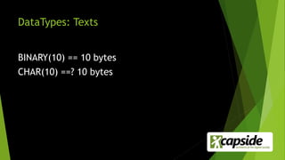 DataTypes: Texts
BINARY(10) == 10 bytes
CHAR(10) ==? 10 bytes
 