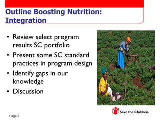 Outline Boosting Nutrition: Integration Review select program results SC portfolio Present some SC standard practices in program design  Identify gaps in our knowledge Discussion 