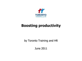 Boosting productivity by Toronto Training and HR  June 2011 