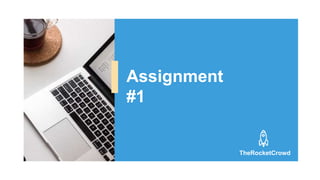 Assignment
#1
TheRocketCrowd
 