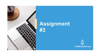 Assignment
#3
TheRocketCrowd
 
