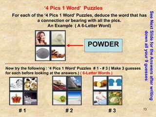 13
‘4 Pics 1 Word’ Puzzles
For each of the ‘4 Pics 1 Word’ Puzzles, deduce the word that has
a connection or bearing with ...